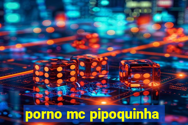 porno mc pipoquinha